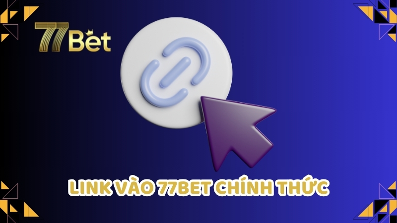 Link vào 77Bet chính thức chỉ có duy nhất tại 77Bet.Promo