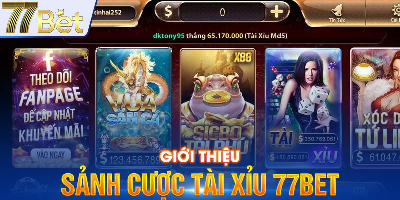 Giới thiệu sảnh cược Tài Xỉu 77bet