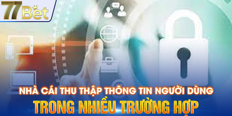 Nhà cái thu thập thông tin người dùng trong nhiều trường hợp