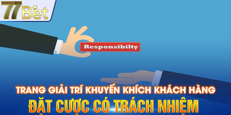 Trang giải trí khuyến khích khách hàng đặt cược có trách nhiệm 